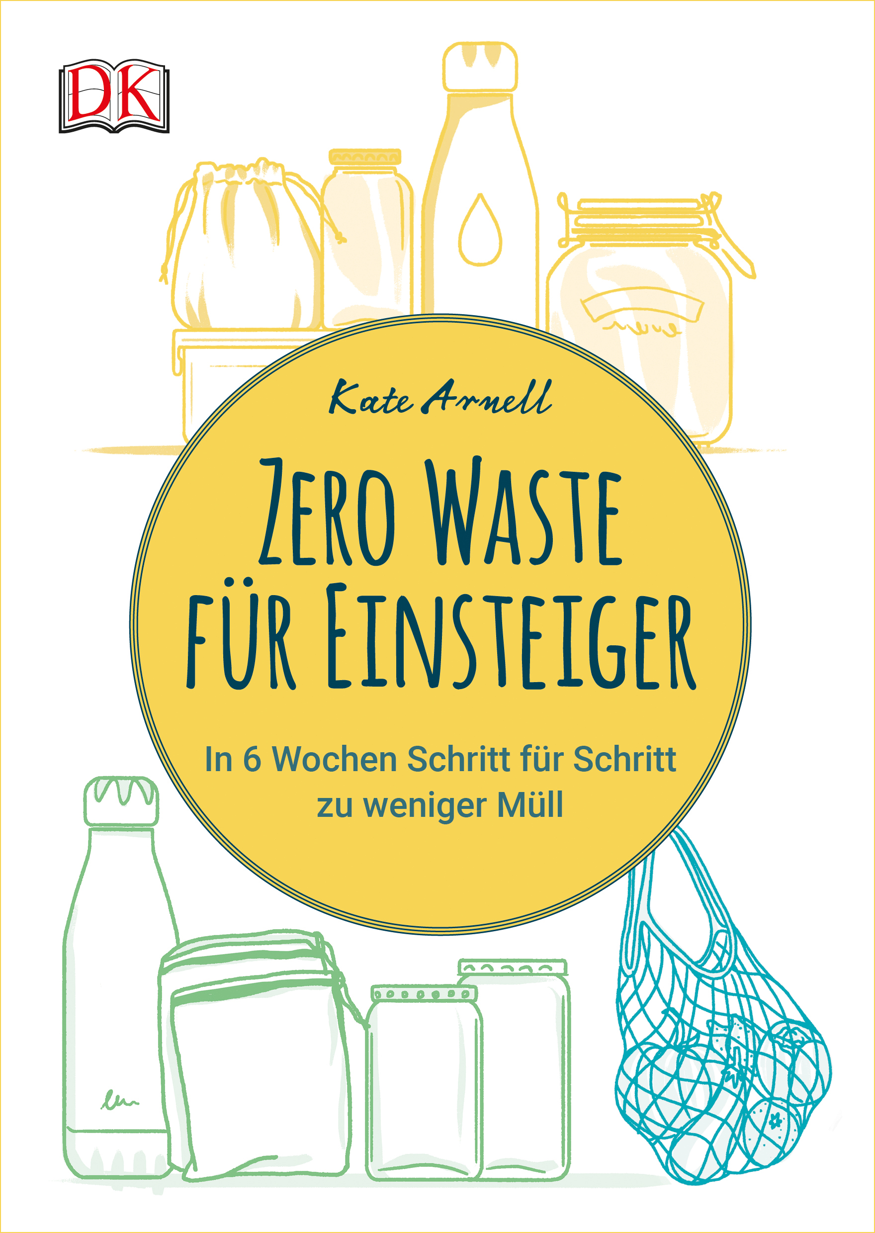 Zero Waste für Einsteiger. In 6 Wochen Schritt für Schritt zu weniger Müll