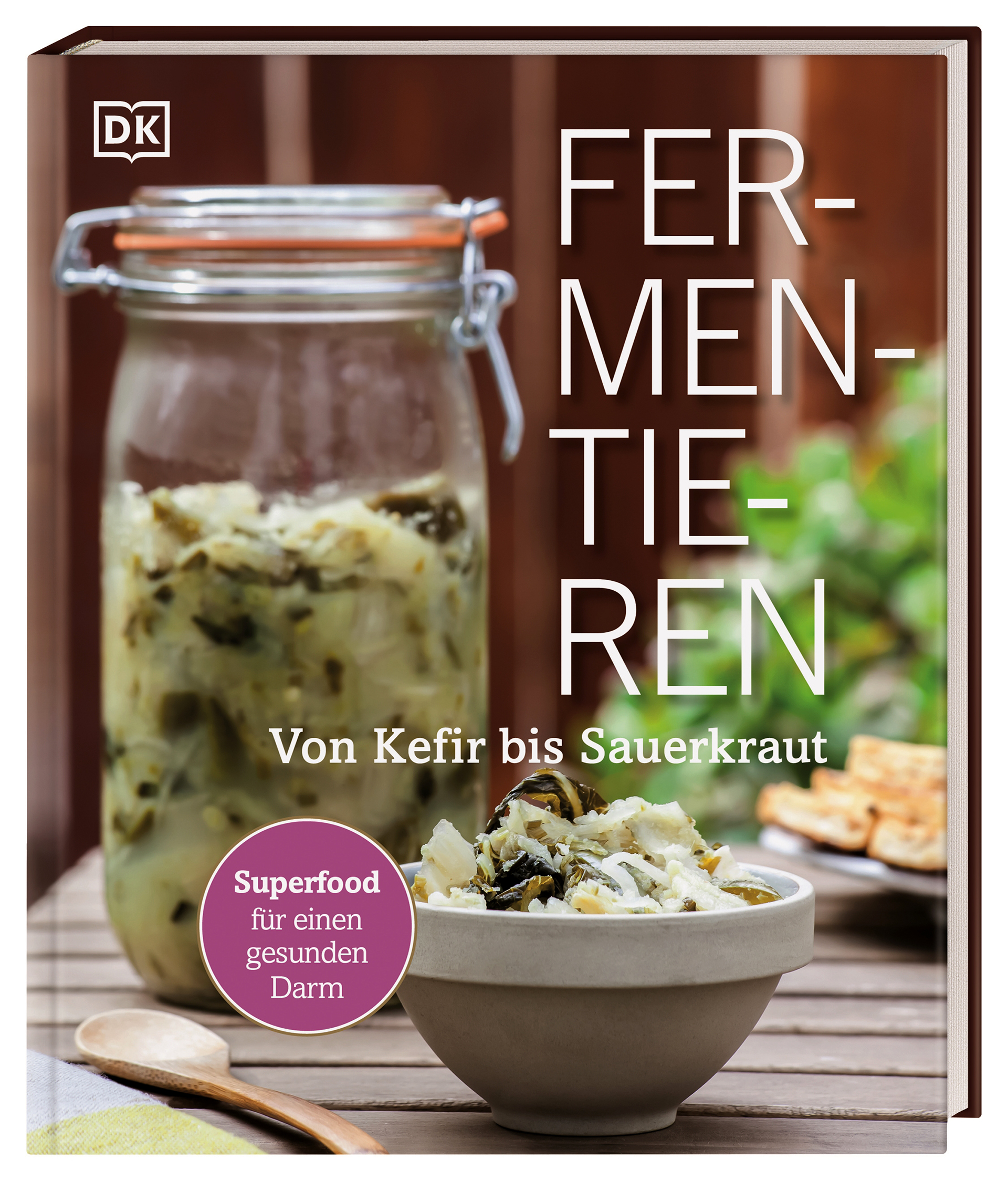 Fermentieren: Von Kefir bis Sauerkraut. Superfood für einen gesunden Darm