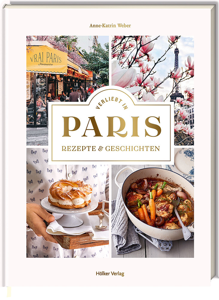 Verliebt in Paris: Rezepte und Geschichten
